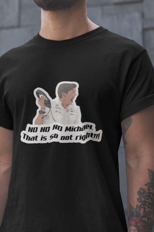 No No No Michael that is so not right! Toto Wolff Funny Meme Tshirt -Mercedes F1